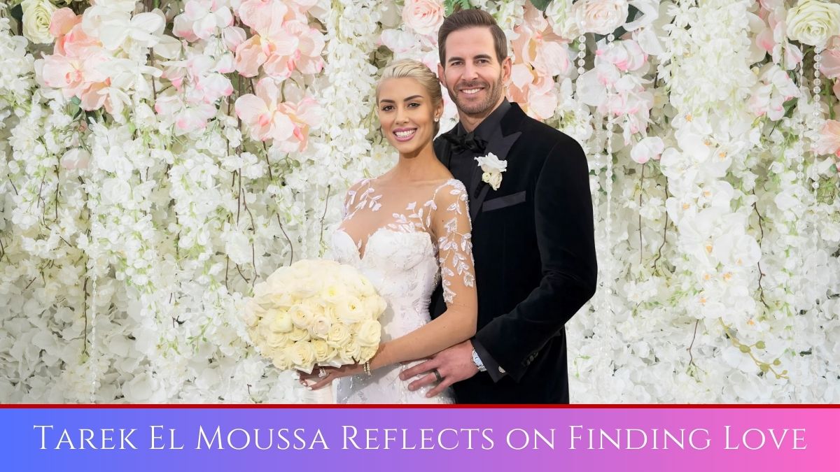 Tarek El Moussa Reflects on Finding Love and Healing: How Wife Heather Brought Him Back to Life