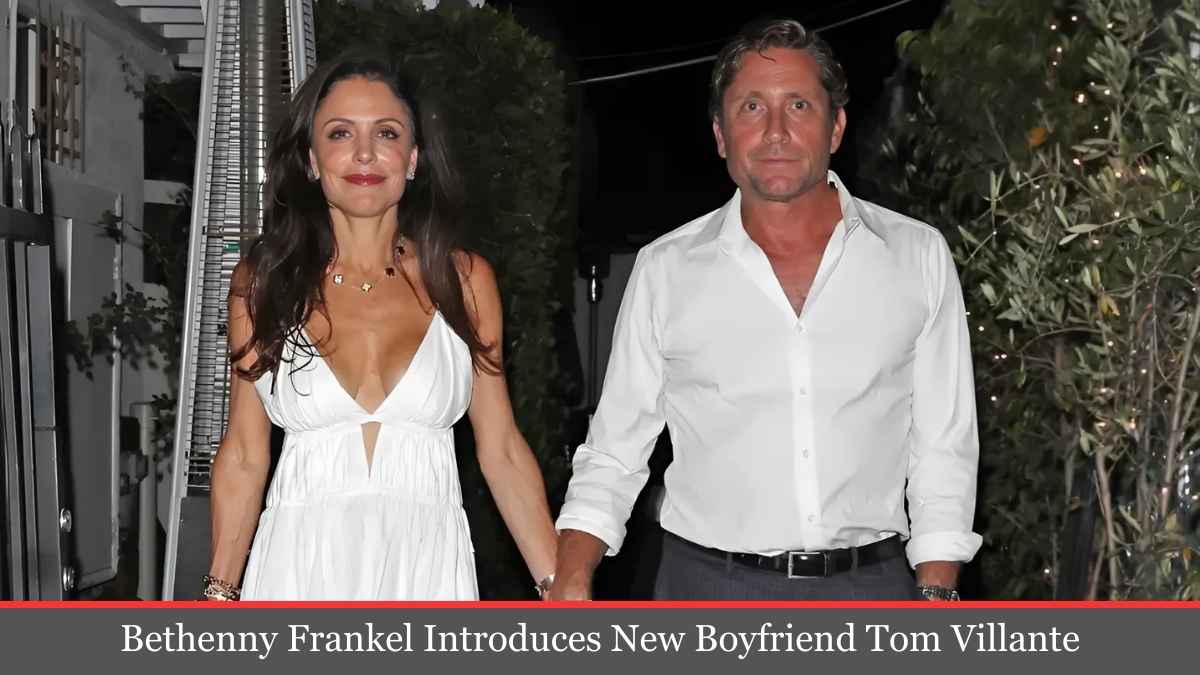 Bethenny Frankel Introduces New Boyfriend Tom Villante After Recent Split
